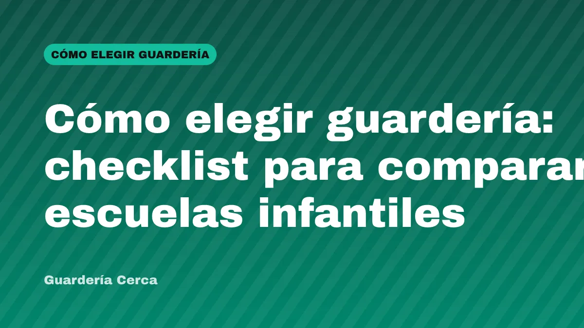 Cómo elegir guardería: checklist para comparar escuelas infantiles